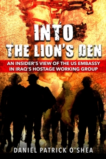 Image for Into the Lions' Den : An Insider's View of the US Embassy in Iraq's Hostage Working Group