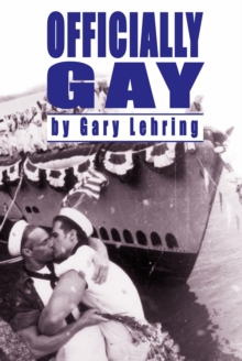 Image for Officially gay  : the political construction of sexuality by the U.S. military