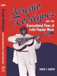 Image for Arsenio Rodrâiguez and the transnational flows of Latin popular music