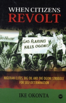 Image for When citizens revolt  : Nigerian elites, big oil, and the Ogoni struggle for self-determination