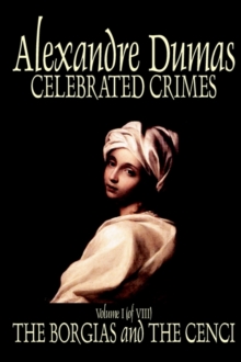 Image for Celebrated Crimes, Vol. I by Alexandre Dumas, Fiction, True Crime, Literary Collections