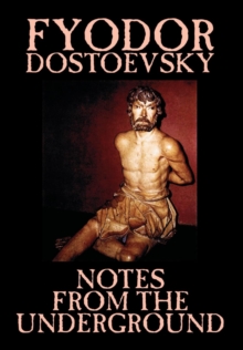 Image for Notes from the Underground by Fyodor Mikhailovich Dostoevsky, Fiction, Classics, Literary