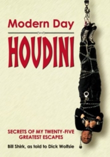 Image for Modern Day Houdini: Secrets of the Worlds Number One Escape Artist : Secrets of the Worlds Number One Escape Artist