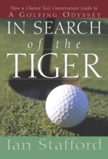 Image for In Search of the Tiger : How a Chance Taxi Conversation Leads to a Golfing Odyssey
