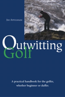 Image for Outwitting golf  : a practical handbook for the golfer, whether beginner or duffer