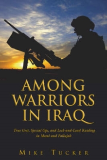 Image for Among warriors in Iraq  : true grit, special ops, and raiding in Mosul and Fallujah