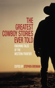 Image for The greatest cowboy stories ever told  : enduring tales of the western frontier