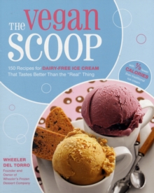 Image for The vegan scoop  : 150 recipes for dairy-free ice cream that tastes better than the "real" thing