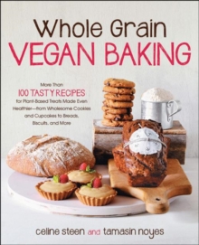 Image for Whole grain vegan baking  : more than 100 tasty recipes for plant-based treats made even healthier