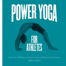Image for Power yoga for athletes  : more than 100 poses and flows to improve performance in any sport