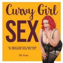 Curvy Girl Sex: 101 Body-Positive Positions to Empower Your Sex Life