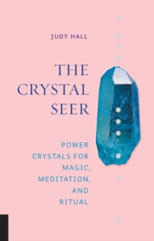 The Crystal Seer: Power Crystals for Magic, Meditation & Ritual