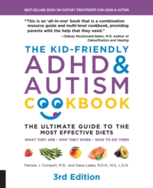 The Kid-Friendly ADHD & Autism Cookbook, 3rd edition: The Ultimate Guide to the Most Effective Diets — What they are – Why they work – How to do them