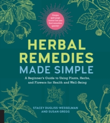 Image for Herbal Remedies Made Simple : A Beginner's Guide to Using Plants, Herbs, and Flowers for Health and Well-Being
