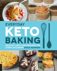 Everyday Keto Baking: Healthy Low-Carb Recipes for Every Occasion