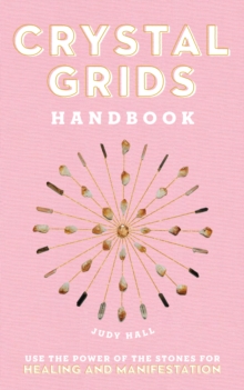 Crystal Grids Handbook: Use the Power of the Stones for Healing and Manifestation