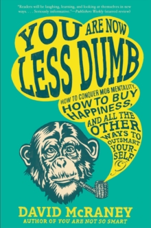 Image for You Are Now Less Dumb : How to Conquer Mob Mentality, How to Buy Happiness, and All the Other Ways to Ou tsmart Yourself