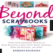 Image for Beyond scrapbooks  : using your scrapbook supplies to make beautiful cards, gifts, books, journals, home decorations and more!