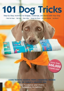 101 Dog Tricks: Step by Step Activities to Engage, Challenge, and Bond with Your Dog