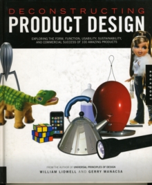 Image for Deconstructing product design  : exploring the form, function, and usability of 100 amazing products