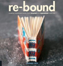 Image for Re-Bound : Creating Handmade Books from Recycled and Repurposed Materials