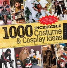 Image for 1000 incredible costume & cosplay ideas  : a showcase of creative characters from anime, manga, video games, movies, comics, and more!