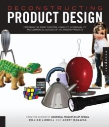 Image for Deconstructing Product Design : Exploring the Form, Function, Usability, Sustainability, and Commercial Success of 100 Amazing Products