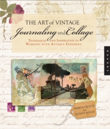 Image for The art of vintage journaling and collage  : techniques and inspiration for working with antique ephemera