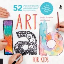 Image for Art lab for kids  : 52 creative adventures in drawing, painting, printmaking, paper, and mixed media