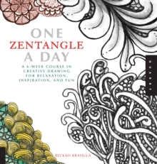 One Zentangle A Day: A 6-Week Course in Creative Drawing for Relaxation, Inspiration, and Fun