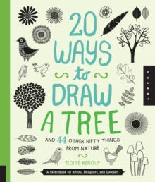 Image for 20 ways to draw a tree and 44 other nifty things from nature  : a sketchbook for artists, designers, and doodlers