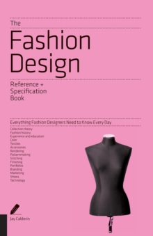 Image for The fashion design reference + specification book  : everything fashion designers need to know every day