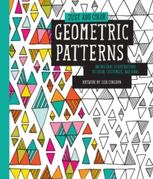 Image for Just Add Color: Geometric Patterns : 30 Original Illustrations to Color, Customize, and Hang