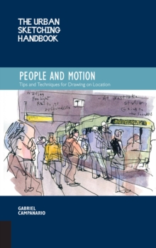 The Urban Sketching Handbook People and Motion: Tips and Techniques for Drawing on Location