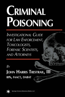 Image for Criminal poisoning: investigational guide for law enforcement, toxicologists forensic scientists, and attorneys