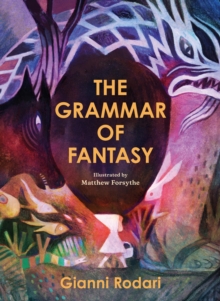 Image for The Grammar of Fantasy : An Introduction to the Art of Inventing Stories