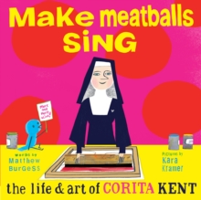 Make Meatballs Sing: The Life and Art of Sister Corita Kent