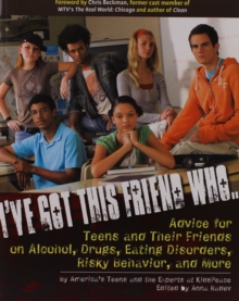Image for I've got this friend who -  : advice for teens and their friends on alcohol, drugs, eating disorders, risky behavior and more