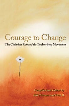 Image for Courage To Change: The Christian Roots of the Twelve-Step Movement