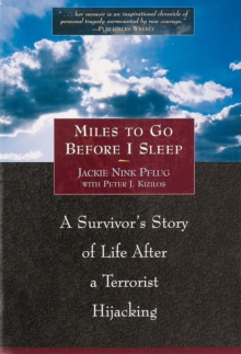 Image for Miles to go before I sleep: a survivor's story of life after a terrorist hijacking