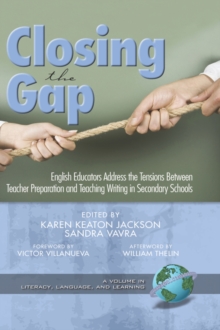 Image for Closing the Gap : English Educators Address the Tensions Between Teacher Preparation and Teaching Writing in Secondary Schools