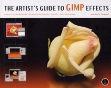 Image for The Artist's Guide to GIMP Effects : Creative Techniques for Photographers, Artists and Designers