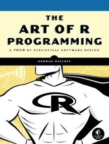 Image for The art of R programming  : a tour of statistical software design