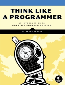 Image for Think like a programmer  : an introduction to creative problem solving