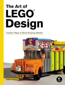 Image for The art of LEGO design  : creative ways to build amazing models