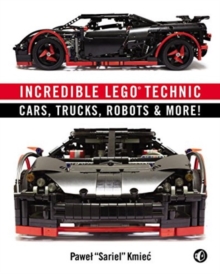 Image for Incredible LEGO Technic  : cars, trucks, robots & more!