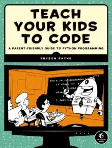 Image for Teach your kids to code  : a parent-friendly guide to Python programming