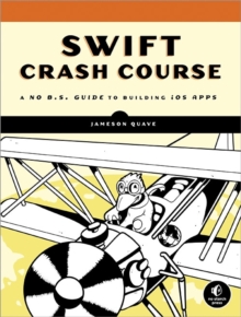 Image for Swift Crash Course : A No B.S. Guide to Building iOS Apps
