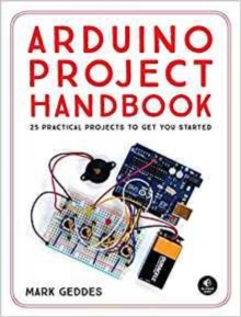 Image for The Arduino project handbook  : 45 illustrated projects for the complete beginner