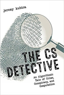 Image for The CS detective  : an algorithmic tale of crime, conspiracy, and computation